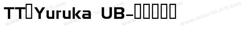 TT_Yuruka UB字体转换